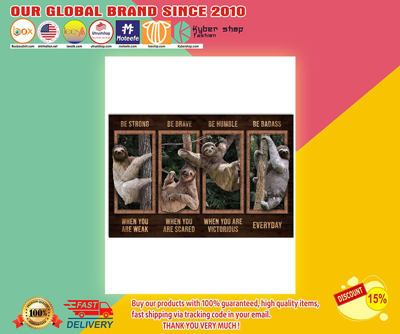 Sloth be strong be brave be humble be badass poster 3 Sloth be strong be brave be humble be badass poster