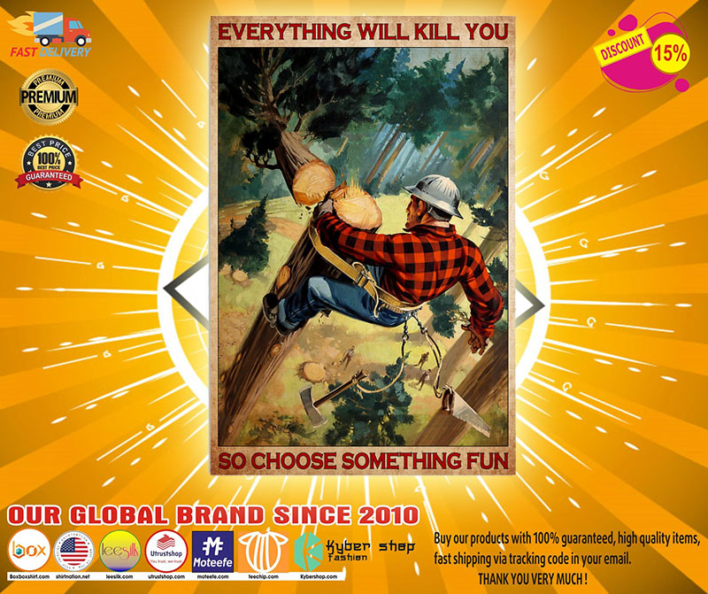 Poster Lumberjack everything will kill you so choose something 4 Poster Lumberjack everything will kill you so choose something
