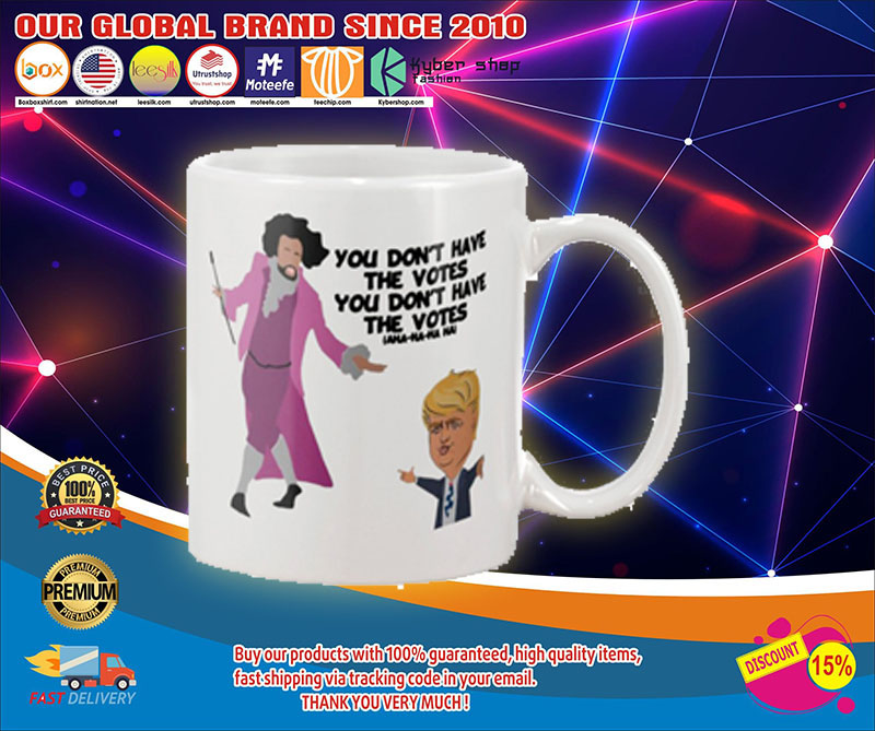 Donald Trump You don't have a votes mug 2 Donald Trump You dont have a votes mug