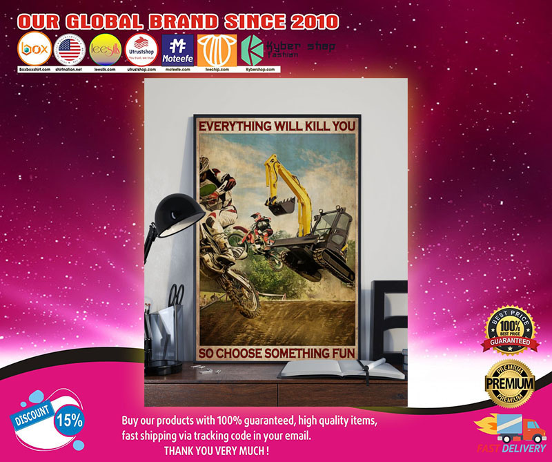 Motorcross And Excavator everything will kill you choose something fun poster 2 Motorcross And Excavator choose something fun everything will kill you poster