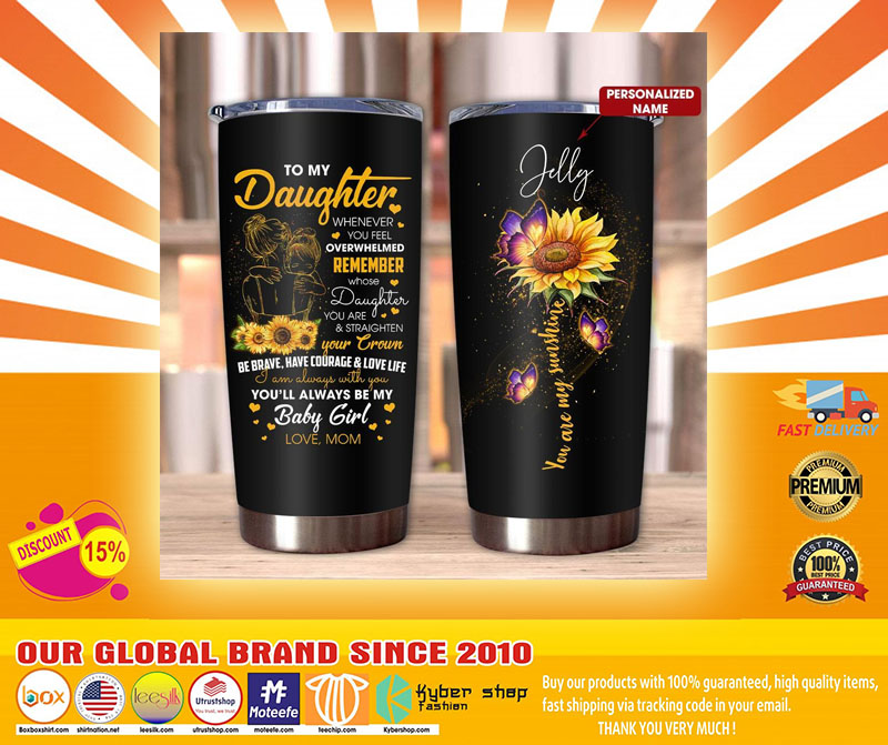 To my daughter you are my sunshine TUMBLER CUSTOM NAME 2 To my daughter you are my sunshine TUMBLER CUSTOM NAME