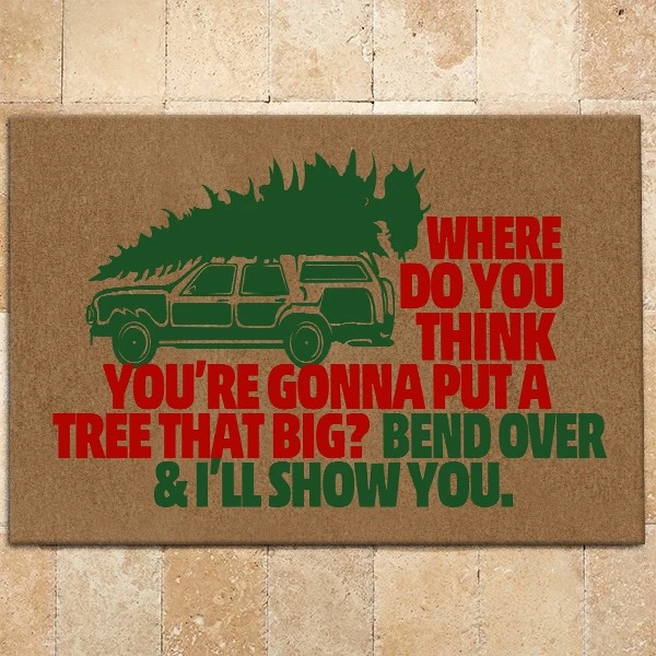 Where do you think you're gonna put a tree that big doormat 2 Where do you think youre gonna put a tree that big doormat