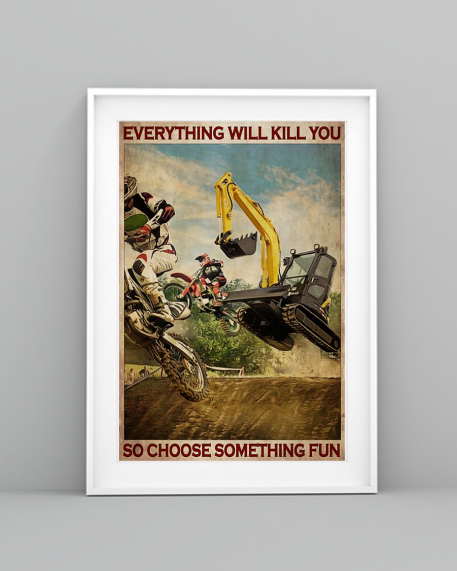 Motorcross and escavator everything will kill you so choose something fun poster 2 Motorcross and escavator everything will kill you so choose something fun poster