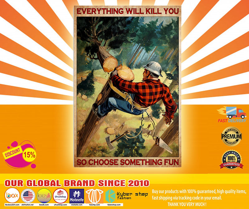 Poster Lumberjack everything will kill you so choose something 2 Poster Lumberjack everything will kill you so choose something