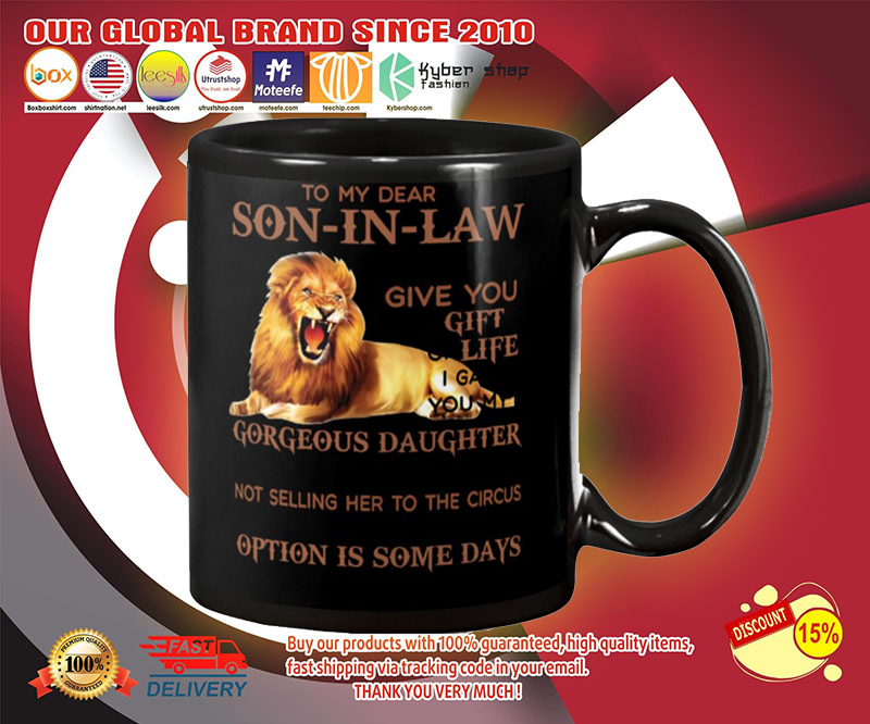 Lion To my dear son in law I didn't give you the gift of life mug 4 Lion To my dear son in law I didnt give you the gift of life mug