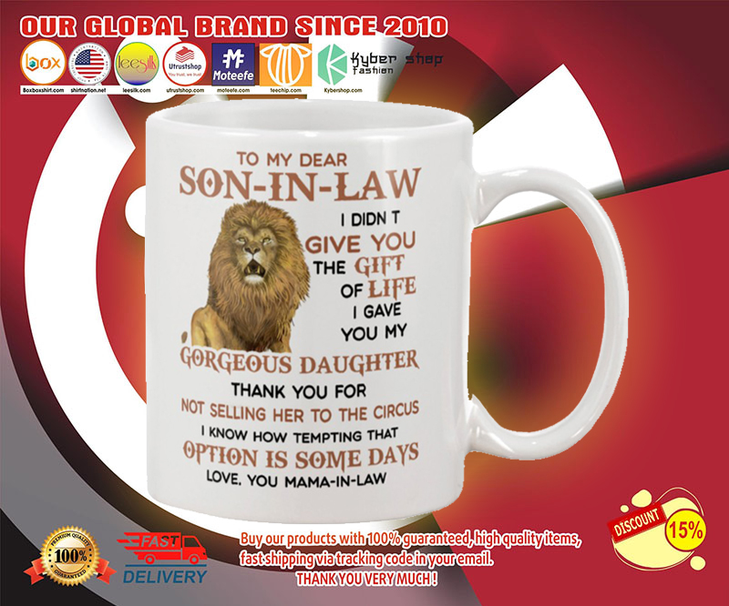 Lion To my dear Son-In-Law I didn't give you the gift of life I gave you my gorgeous daughter mug 2 Lion To my dear Son In Law I didnt give you the gift of life I gave you my gorgeous daughter mug