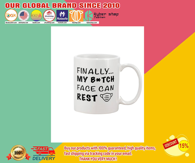 Finally my bitch face can rest mug 3 Finally my bitch face can rest mug