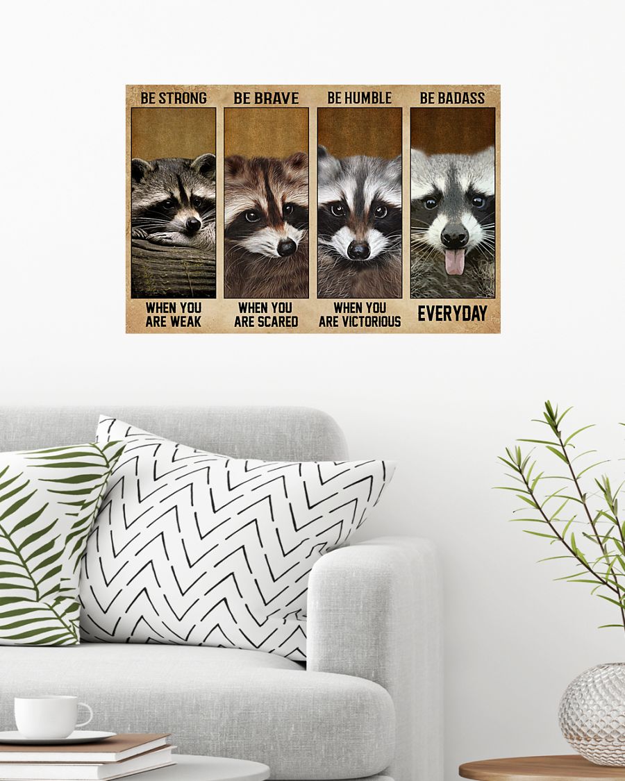 Raccoon be strong be brave be humble be badass poster 4 Raccoon be strong be brave be humble be badass poster