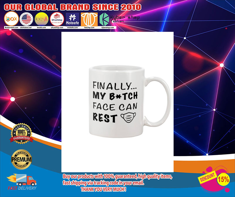 Finally my bitch face can rest mug 4 Finally my bitch face can rest mug