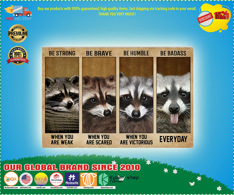 Raccoon be strong be brave be humble be badass poster 5 Raccoon be strong be brave be humble be badass poster