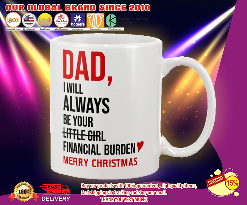 Dad I will always be your little girl financial burden mug 4 Dad I will always be your little girl financial burden mug