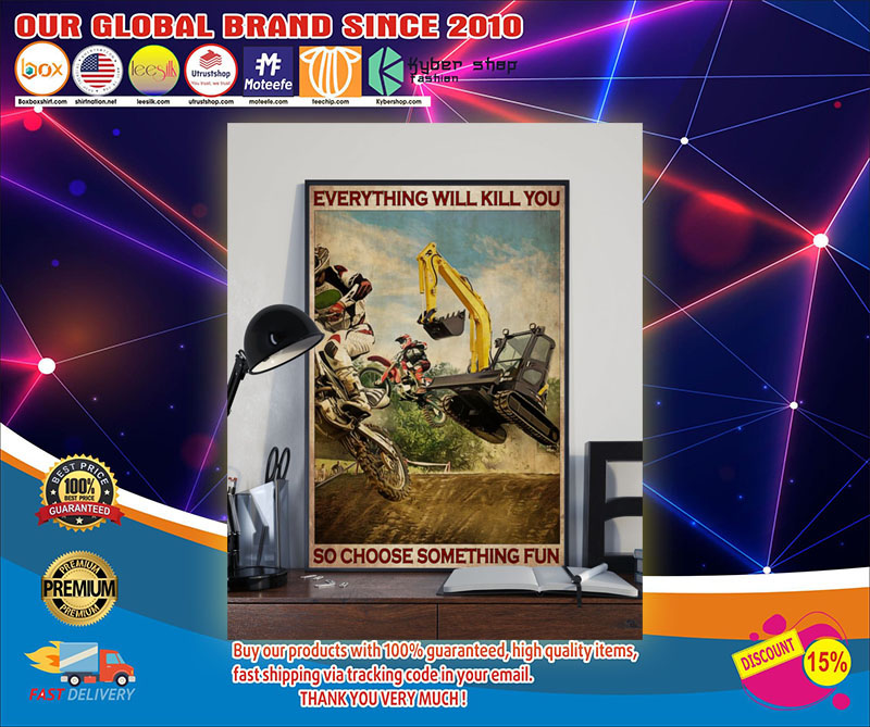 Motorcross And Excavator everything will kill you choose something fun poster 4 Motorcross And Excavator choose something fun everything will kill you poster