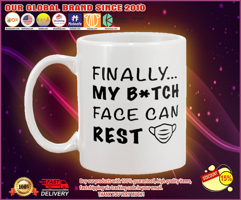 Finally my bitch face can rest mug 2 Finally my bitch face can rest mug
