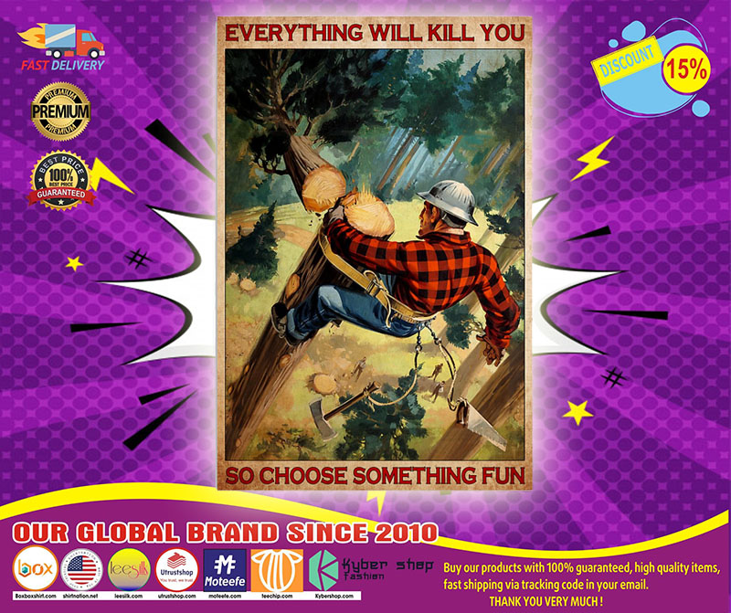 Poster Lumberjack everything will kill you so choose something 5 Poster Lumberjack everything will kill you so choose something