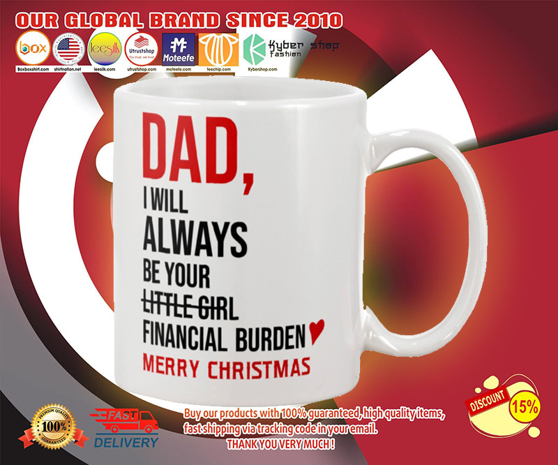 Dad I will always be your little girl financial burden mug 2 Dad I will always be your little girl financial burden mug