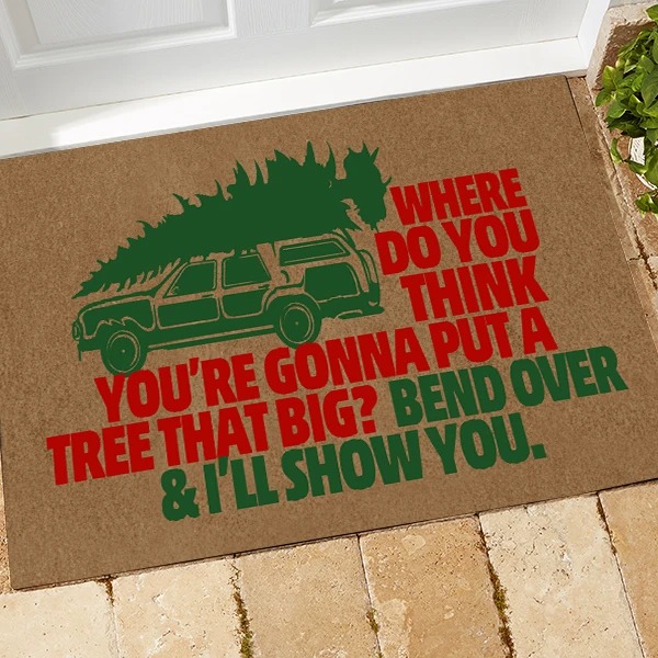 Where do you think you're gonna put a tree that big doormat 5 Where do you think youre gonna put a tree that big doormat
