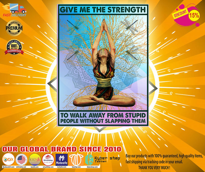 Yoga give me the strenth to walk away from stupid people without slapping them poster 4 Yoga give me the strenth to walk away from stupid people without slapping them poster
