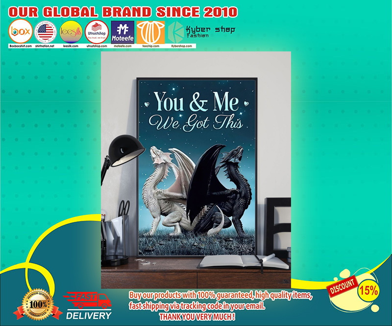 Dragon You and me we got this poster 3 Dragon You and me we got this poster