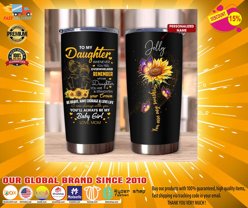 To my daughter you are my sunshine TUMBLER CUSTOM NAME 4 To my daughter you are my sunshine TUMBLER CUSTOM NAME
