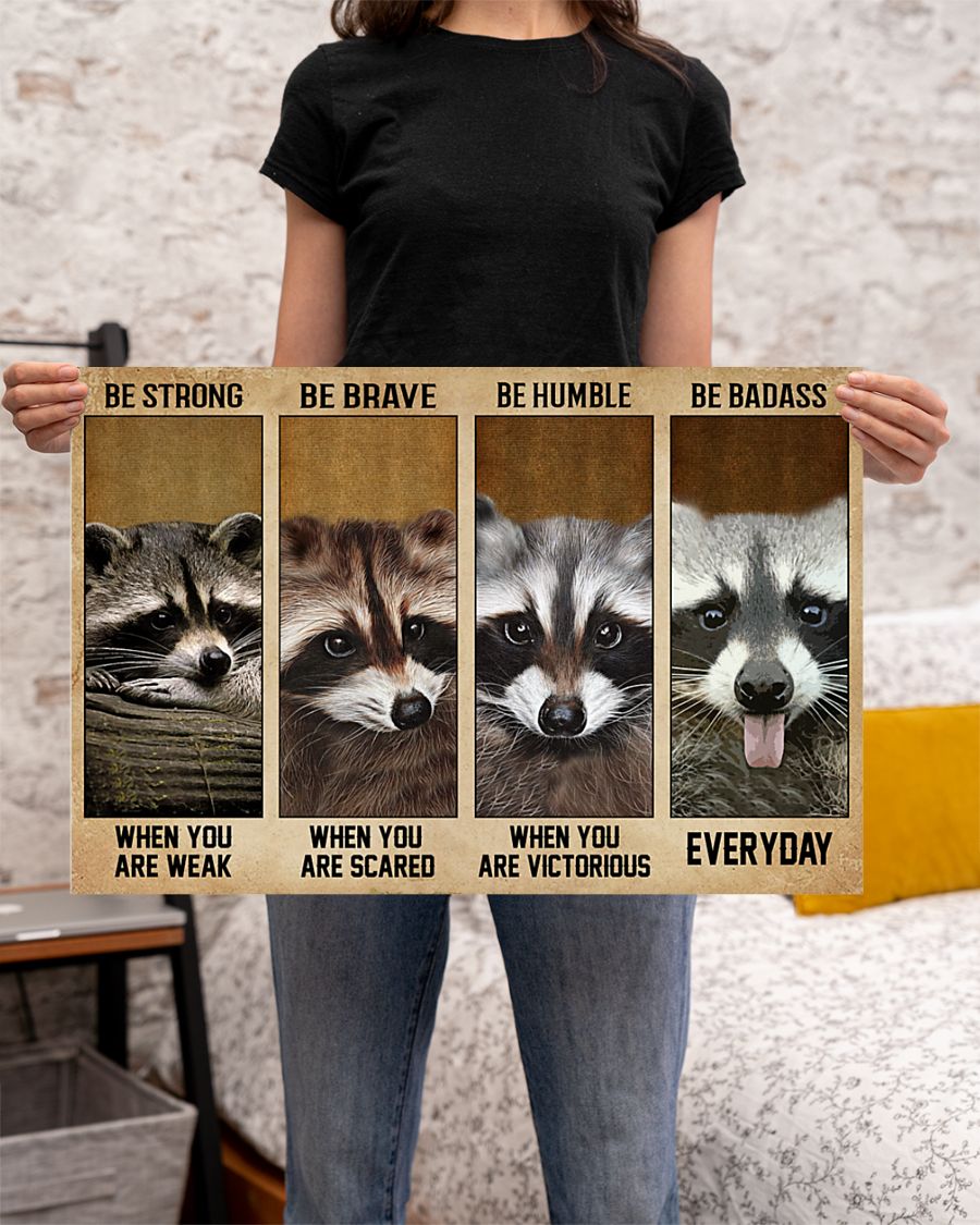 Raccoon be strong be brave be humble be badass poster 3 Raccoon be strong be brave be humble be badass poster