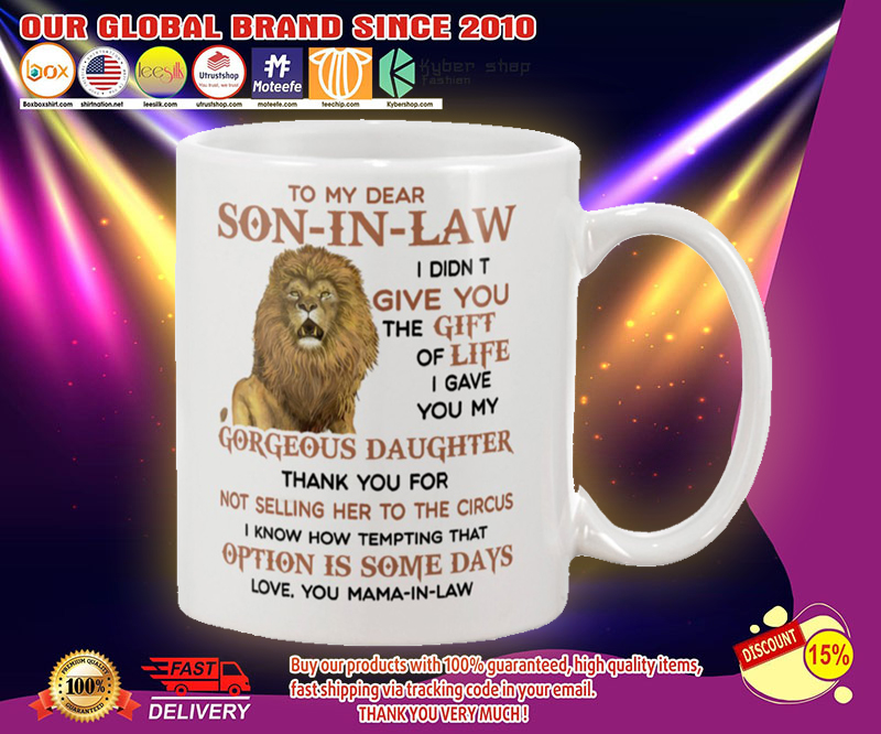 Lion To my dear Son-In-Law I didn't give you the gift of life I gave you my gorgeous daughter mug 4 Lion To my dear Son In Law I didnt give you the gift of life I gave you my gorgeous daughter mug