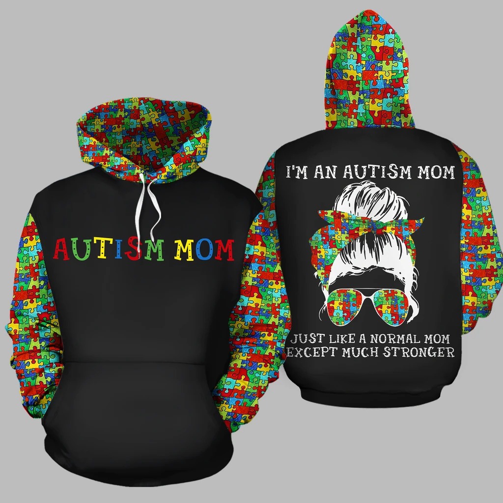 I'm an autism mom, Just like a normal mom 3D hoodie 3 Im an autism mom Just like a normal mom D hoodie