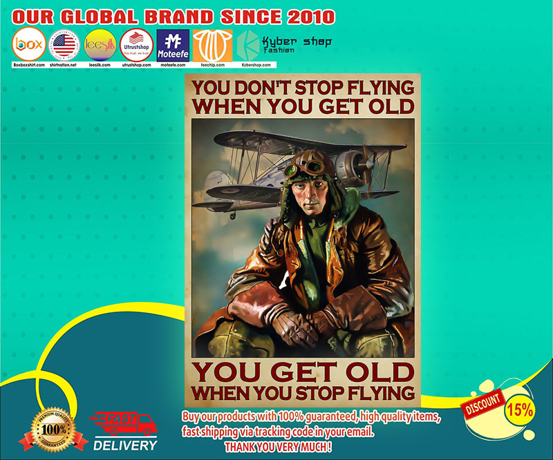 You don't stop flying when you get old you get old when you stop flying poster 3 You dont stop flying when you get old you get old when you stop flying poster