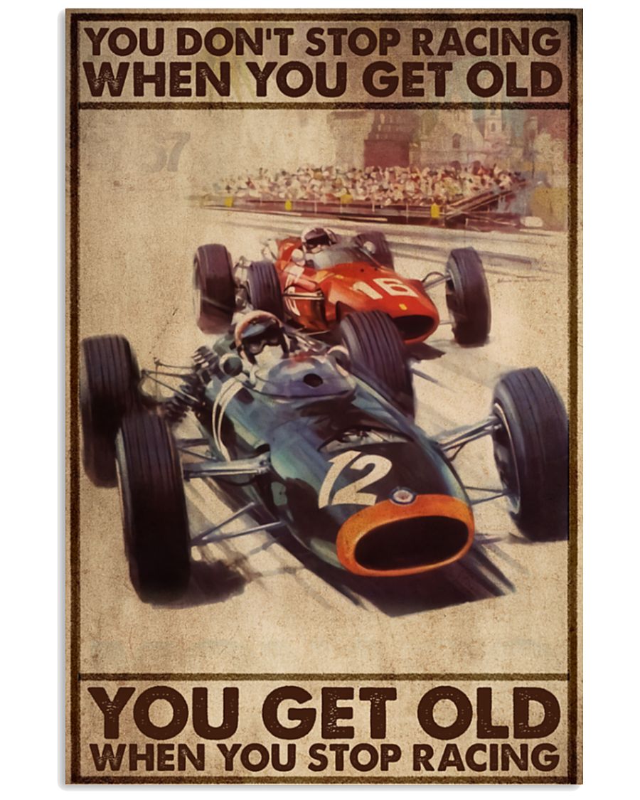 you don't stop racing when you get old you get old when you stop racing poster 4 you dont stop racing when you get old you get old when you stop racing poster