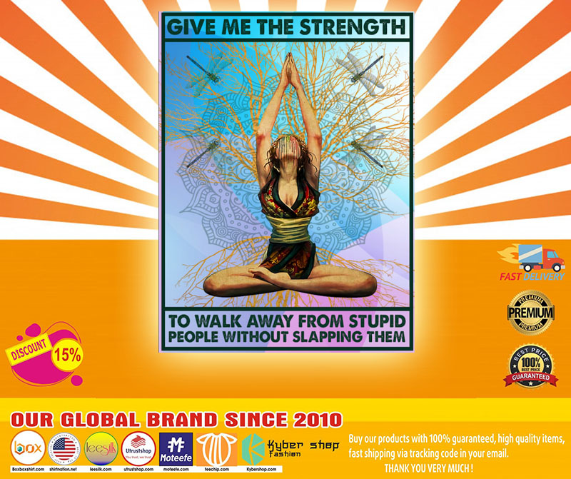 Yoga give me the strenth to walk away from stupid people without slapping them poster 2 Yoga give me the strenth to walk away from stupid people without slapping them poster