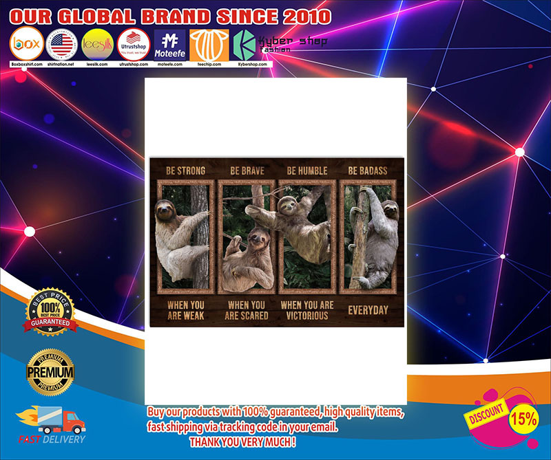 Sloth be strong be brave be humble be badass poster 4 Sloth be strong be brave be humble be badass poster