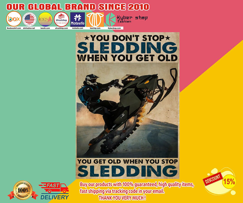 You don't stop Sledding when you get old you get old when you stop Sledding poster 3 You dont stop Sledding when you get old you get old when you stop Sledding poster