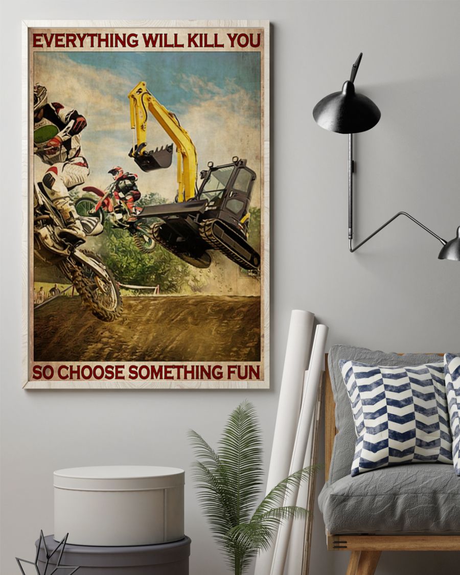 Motorcross and escavator everything will kill you so choose something fun poster 4 Motorcross and escavator everything will kill you so choose something fun poster
