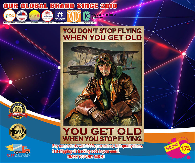 You don't stop flying when you get old you get old when you stop flying poster 4 You dont stop flying when you get old you get old when you stop flying poster