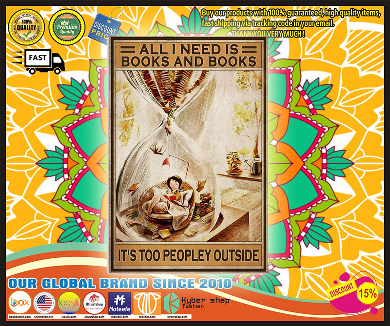 All i need Is books and books Its too peopley outside poster 5 All i need Is books and books Its too peopley outside poster