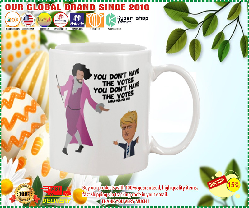 Donald Trump You don't have a votes mug 4 Donald Trump You dont have a votes mug
