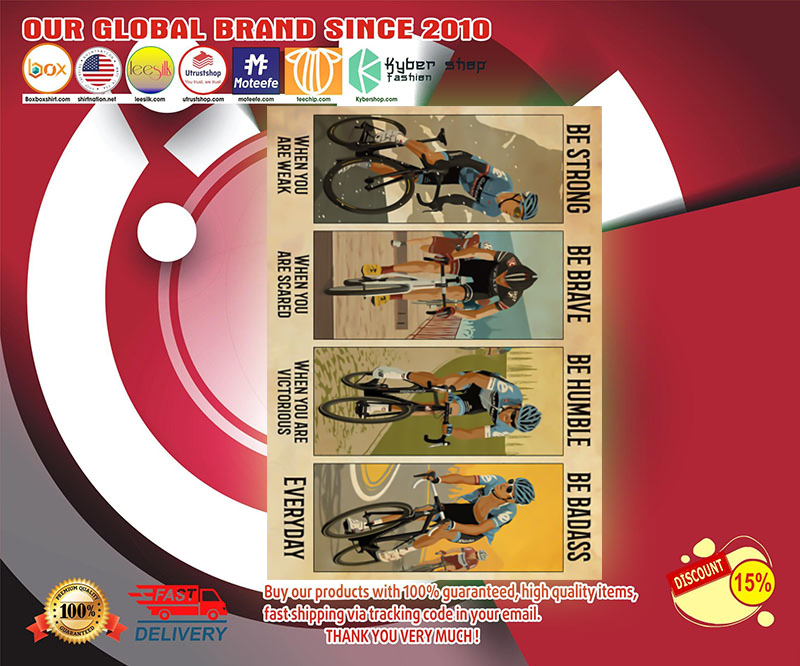 Cycling be strong when you are weak be brave when you are scared be badass everyday poster 3 Cycling be strong when you are weak be brave when you are scared be badass everyday poster