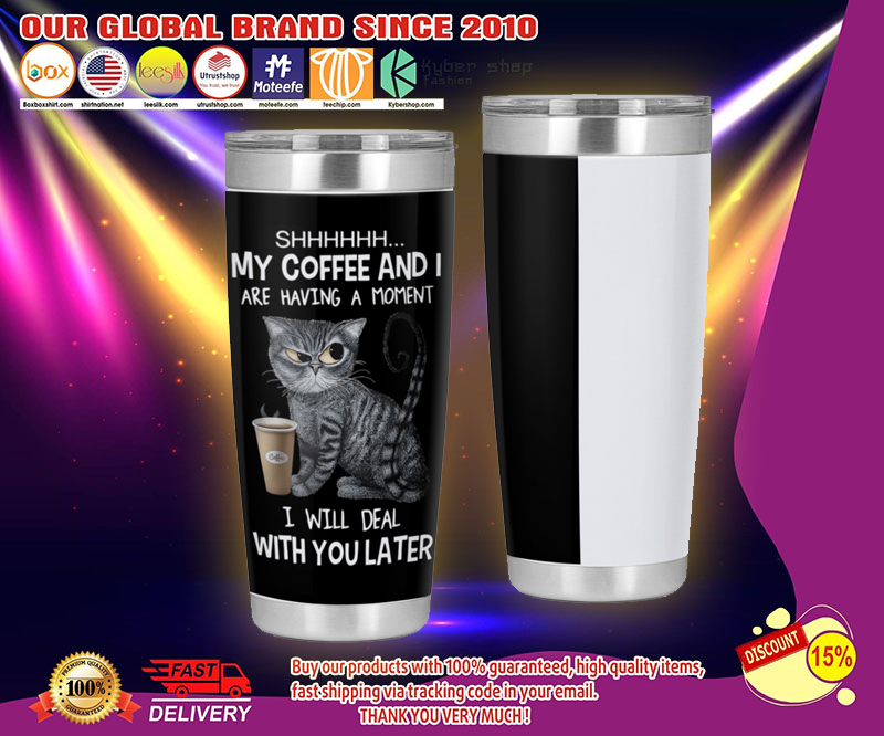 Cat My cofffee and I are having a moment tumbler 4 Cat My cofffee and I are having a moment tumbler
