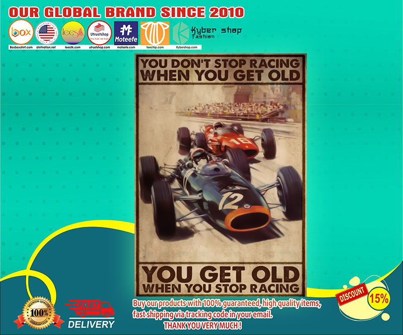 Racing you don't stop racing when you get old poster 3 Racing you dont stop racing when you get old poster