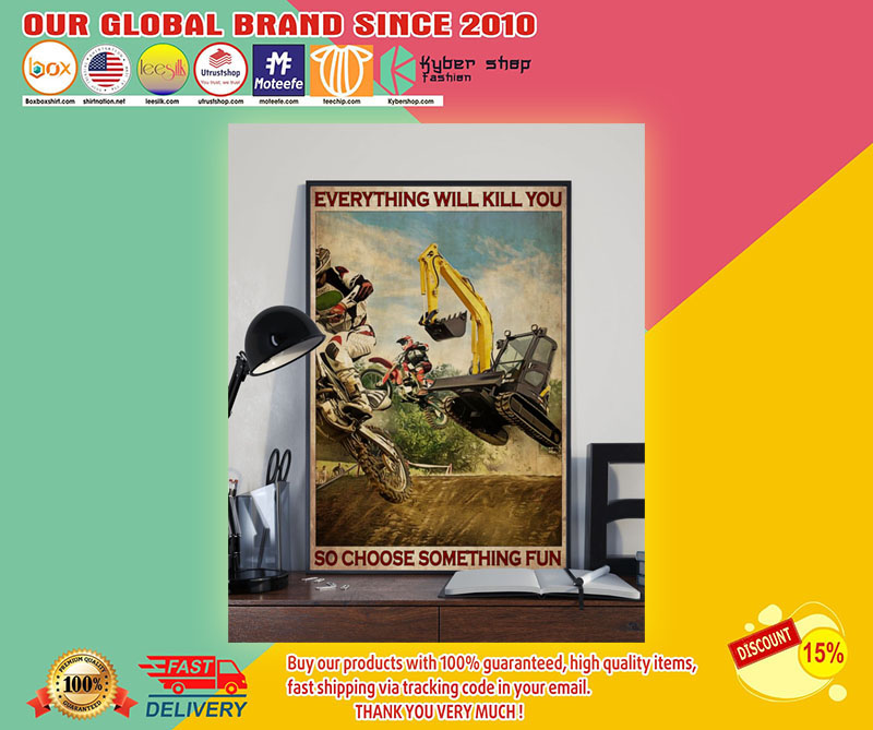 Motorcross And Excavator everything will kill you choose something fun poster 3 Motorcross And Excavator choose something fun everything will kill you poster