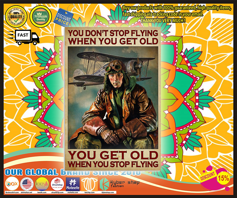 Poster You dont stop flying when you get old you get old when you stop flying 5 You dont stop flying when you get old you get old when you stop flying poster