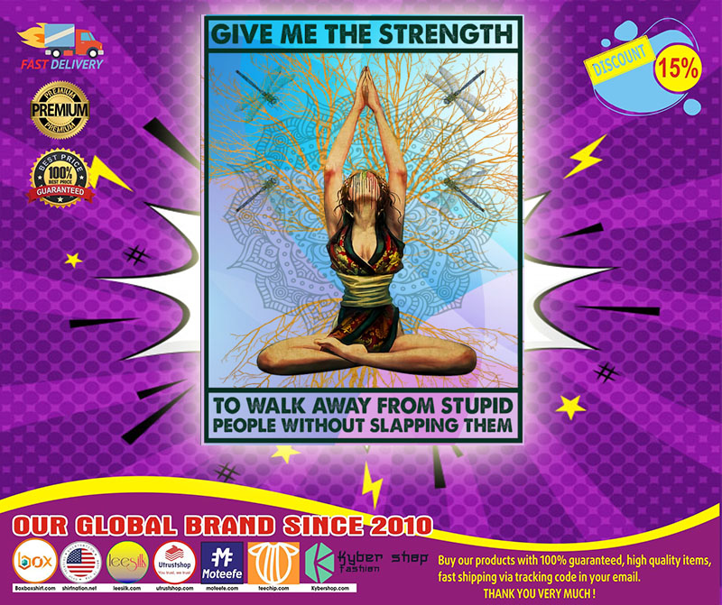 Yoga give me the strenth to walk away from stupid people without slapping them poster 5 Yoga give me the strenth to walk away from stupid people without slapping them poster