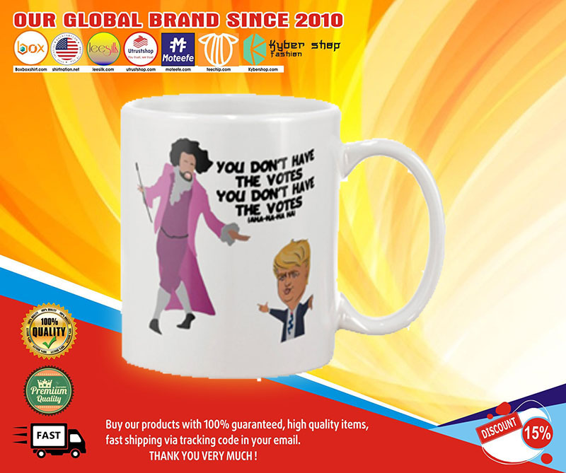 Donald Trump You don't have a votes mug 4 Donald Trump You dont have a votes mug
