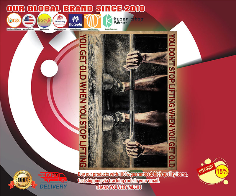 You don't stop lifting when you get old you get old when you stop lifting poster 2 You dont stop lifting when you get old you get old when you stop lifting poster