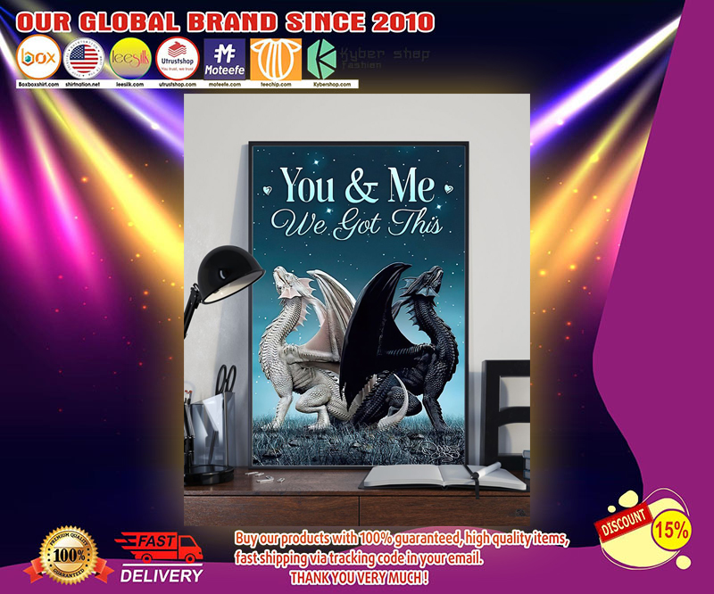 Dragon You and me we got this poster 4 Dragon You and me we got this poster