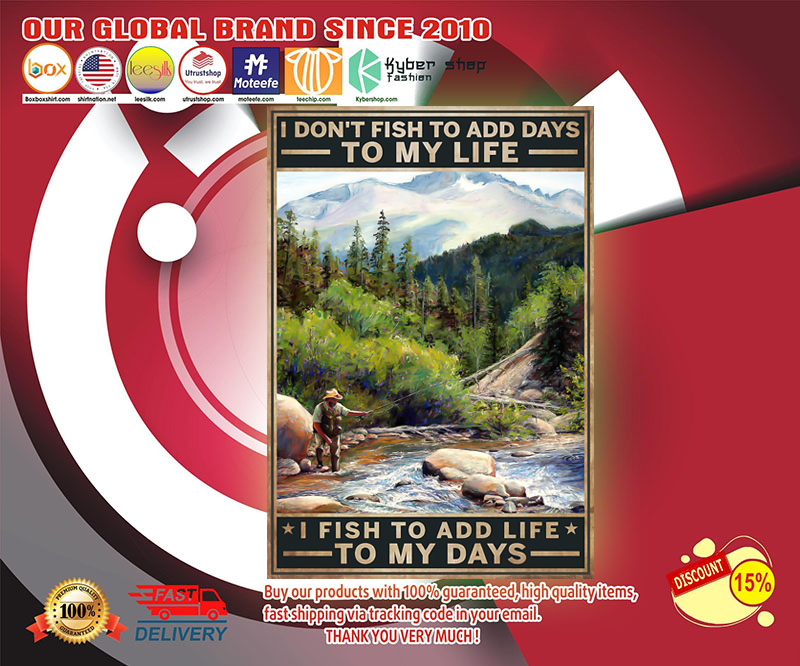 I don't fish to add days to my life I fish to add life to my days poster 2 Idont fish to add days to my life I fish to add life to my days poster