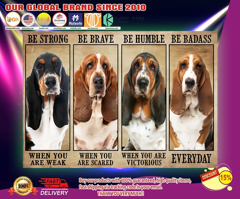 Basset hound be strong be brave be humble be badass poster 2 Basset hound be strong be brave be humble be badass poster