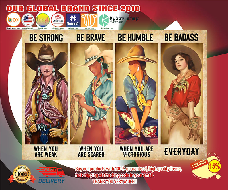 Cowgirl be strong be brave be humble be badass poster 2 Cowgirl be strong be brave be humble be badass poster