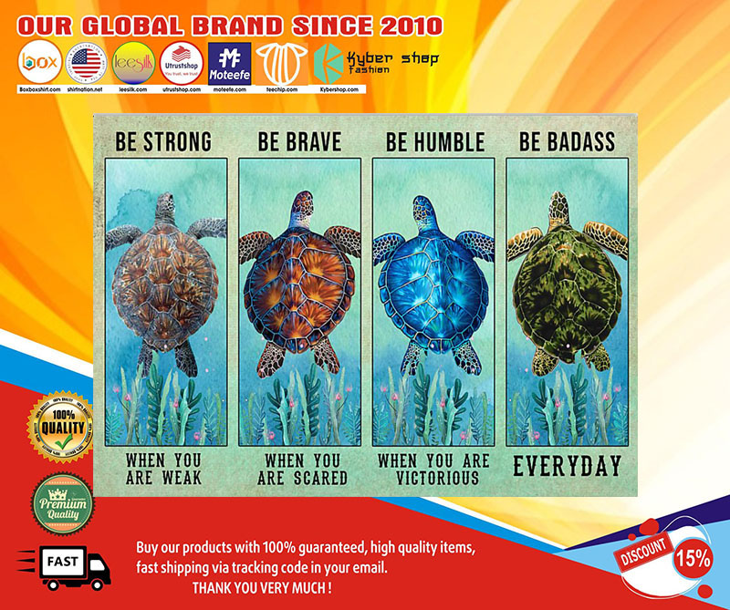 Turtle be strong be brave be humble be badass poster 2 Turtle be strong be brave be humble be badass poster