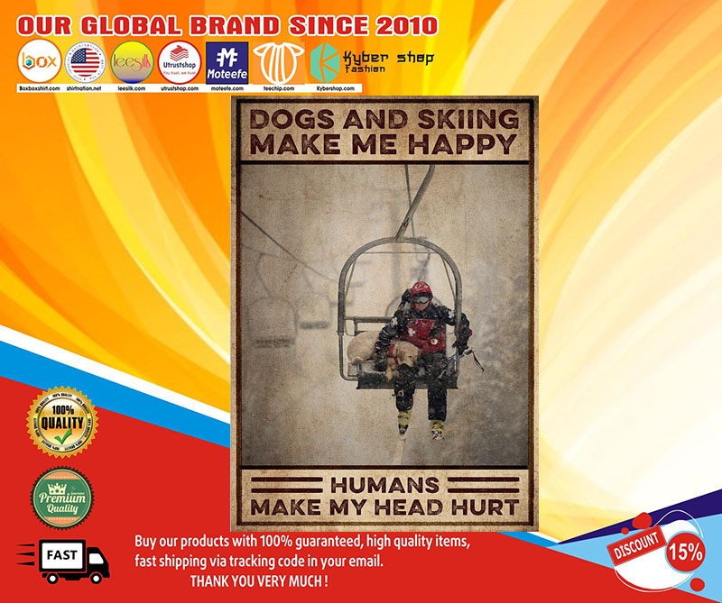 Dogs and skiing make me happy humans make my head hurt poster 2 Dogs and skiing make me happy humans make my head hurt poster
