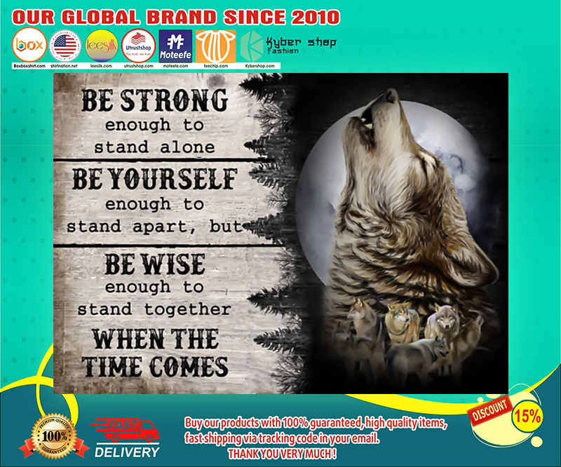 Wolf be strong enough to stand alone be yourself be wise poster 3 Wolf be strong enough to stand alone be yourself be wise poster